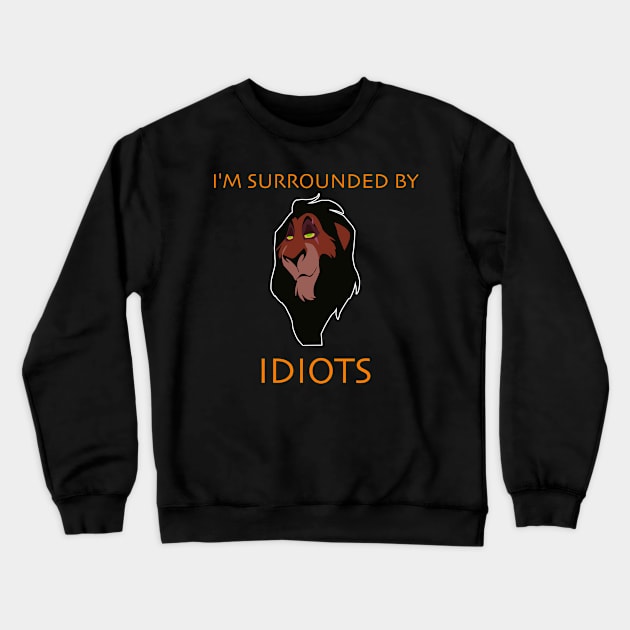 I'm Surrounded by Idiots Crewneck Sweatshirt by LuisP96